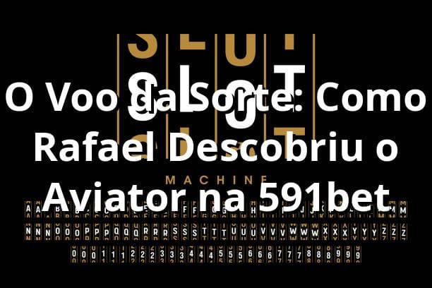 O Voo da Sorte: Como Rafael Descobriu o Aviator na 591bet 🚀