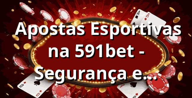 ⭐ Apostas Esportivas na 591bet - Segurança e Diversão!