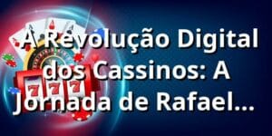 🎲 A Revolução Digital dos Cassinos: A Jornada de Rafael no 591bet